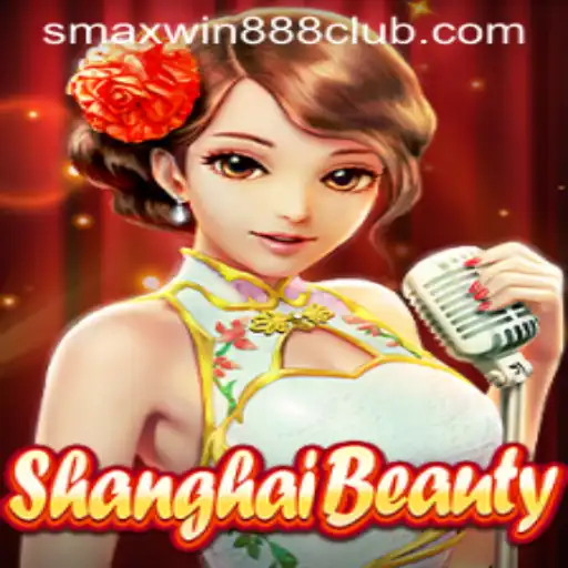 Exploring the Excitement of ShanghaiBeauty: A Dive into the World of SMAXWIN888 CLUB