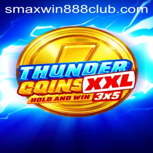 Exploring ThunderCoinsXxl at SMAXWIN888 CLUB